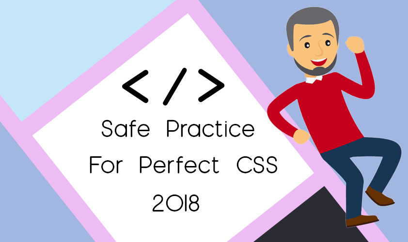 Safe Practices for Perfect CSS 2018